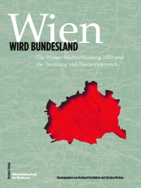 Wien wird Bundesland. 100 Jahre Wiener Stadtverfassung & Trennung v NÖ © Wienbibliothek im Rathaus