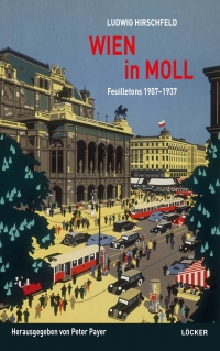 Ludwig Hirschfeld: Wien in Moll. Feuilletons 1907 - 1937