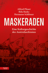Maskeraden. Eine Kulturgeschichte des Austrofaschismus