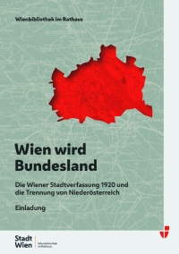 Wien wird Bundesland, Ausstellung der Wienbibliothek im Rathaus Wien wird Bundesland, Ausstellung der Wienbibliothek im Rathaus