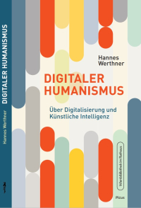 „Digitaler Humanismus. Über Digitalisierung und Künstliche Intelligenz“ Hannes Werthner. Picus Verlag, 2025. „Digitaler Humanismus. Über Digitalisierung und Künstliche Intelligenz“ Hannes Werthner. Picus Verl