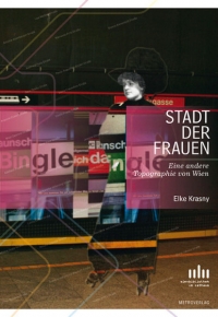Elke Krasny: Stadt und Frauen. Eine andere Topographie von Wien. Metroverlag 2008 Buchcover: Montage: Schilder von U-Bahn-Stationen, Schwarz-Weiß-Photographie einer Frau