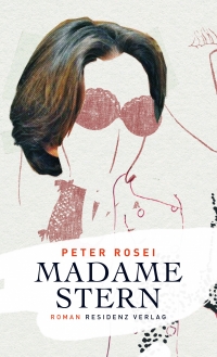 Peter Rosei: Madame Stern. Residenz Verlag 2013 Buchcover: Montage aus gezeichnetem Gesicht einer Frau und Photographie des braunen Haars