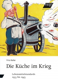 Fritz Keller: Die Küche im Krieg. Lebensmittelstandards 1933 bis 1945. new academic press 2015 Buchcover: salutierender Koch neben Gulaschkanone
