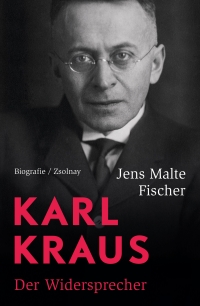 Jens Malte Fischer: Karl Kraus. Der Widersprecher